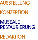 AUSSTELLUNG KONZEPTION MUSEALE  RESTAURIERUNG REDAKTION
